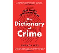 From Aconite to the Zodiac Killer: The Dictionary of Crime