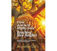 From Acorns to Mighty Oaks: Reaching New Heights: Seeking Clarity in a World Filled with Noise