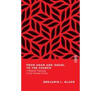 From Adam and Israel to the Church: A Biblical Theology of the People of God
