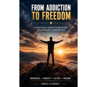 From Addiction to Freedom: Recovery, healing, and a new life in sobriety