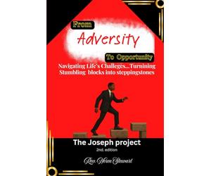 FROM ADVERSITY TO OPPORTUNITY: NAVIGATING LIFE'S CHALLENGES: Turning Stumbling Blocks into Steppingstones
