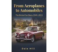From Aeroplanes to Automobiles: The Bristol Car Story 1945-2011