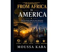 FROM AFRICA TO AMERICA: What Two Worlds Taught Me About Opportunity, Disciple, Leadership, and the America Dream