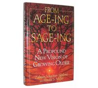 From Age-Ing to Sage-Ing: A Profound New Vision of Growing Older