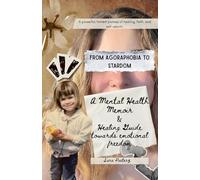 From Agoraphobia to Stardom A Mental Health Memoir & Healing Guide towards emotional freedom