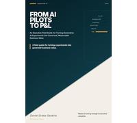 From AI Pilots To P&L: An Executive Field Guide for Turning Generative AI Experiments into Governed, Measurable Business Value