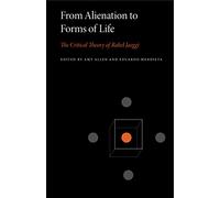 From Alienation to Forms of Life: The Critical Theory of Rahel Jaeggi