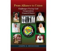 From Alliance To Union: Challenges Facing Gulf Cooperation Council States In The Twenty-First Century (Paperback) Joseph A Kechichian, (Auteur)
