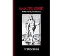 From Amazons To Zombies: Monsters In Latin America (Bucknell Studies In Latin American Literature & Theory) (Hardcover) Persephone Braham, (Auteur)