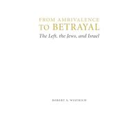 From Ambivalence to Betrayal: The Left, the Jews, and Israel