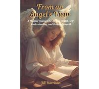 From An Angel's View: A Healing Journey for Mental Health, Self-Understanding and Personal Growth