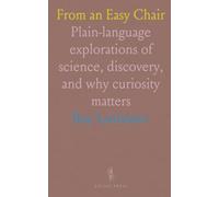 From an Easy Chair: Plain-language explorations of science, discovery, and why curiosity matters