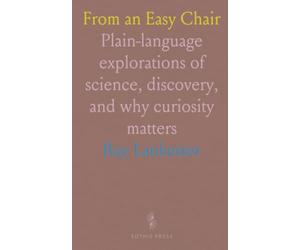 From an Easy Chair: Plain-language explorations of science, discovery, and why curiosity matters