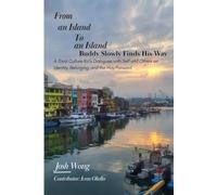 From an Island to an Island: Buddy Slowly Finds His Way: A Third-Culture Kid’s Dialogues with Self and Others on Identity, Belonging, and the Way Forward