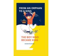 From An Orphan To A King: The Boy Who Became King