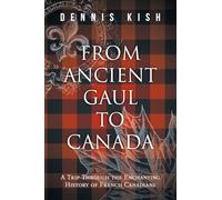 From Ancient Gaul to Canada: A Trip Through the Enchanting History of French Canadians