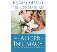 From Anger to Intimacy How Forgiveness Can Transform Your Marriage by Ted Cunningham Dr Gary Smalley (Auteur)