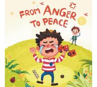 From Anger to Peace: A Picture Book on Managing Anger and Emotions for Kids (Self-Regulation Skills, Pre-school Feelings Book)