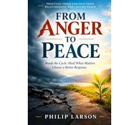 From Anger to Peace: A Practical Guide to Controlling Anger and Having a Peaceful Conversation with Friend and Family