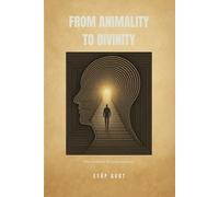 FROM ANIMALITY TO DIVINITY: “The evolution of consciousness”