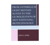 From Antebellum Light Skinned Slaves to the Globalization of Skin Whitening Biotechnology