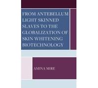From Antebellum Light Skinned Slaves To The Globalization Of Skin Whitening Biotechnology