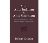 From Anti-Judaism to Anti-Semitism: Ancient and Medieval Christian Constructions of Jewish History - [Version Originale] Inconnu (Auteur)