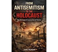 From Antisemitism to the Holocaust: The Ideological Construction of Nazism