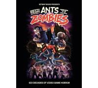 From Ants to Zombies: Six Decades of Video Game Horror by Bitmap Books NEUF