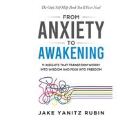 From Anxiety to Awakening: 11 Insights That Transform Worry Into Wisdom and Fear Into Freedom