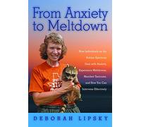 From Anxiety to Meltdown: How Individuals on the Autism Spectrum Deal with Anxiety, Experience Meltdowns, Manifest Tantrums, and How You Can Intervene Effectively