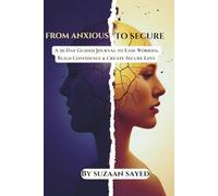 From Anxious to Secure: A 56-Day Guided Journal to Ease Worries, Build Confidence & Create Secure Love
