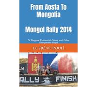 From Aosta To Mongolia - Mongol Rally 2014: Of Steppes, Existential Crises, and Other Unexpected Stops