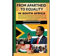 FROM APARTHEID TO EQUALITY IN SOUTH AFRICAN: Behind the Rainbow Nation and the Unfinished Struggle Against Racism in South Africa