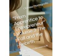 “From Apprentice to Entrepreneur” Volume 3 The Fall and the Rebirth: When Success Becomes a Life Lesson