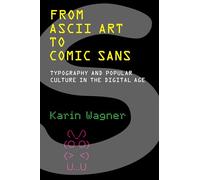 From ASCII Art to Comic Sans: Typography and Popular Culture in the Digital Age