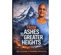 FROM ASHES TO GREATER HEIGHTS: The Story of a Cracked Childhood and a Reclaimed Calling