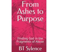 From Ashes to Purpose: Finding God in the Fragments of Abuse