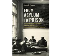 From Asylum to Prison: Deinstitutionalization and the Rise of Mass Incarceration After 1945
