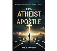 From Atheist to Apostle: My Journey Through Doubt to Divine Encounter