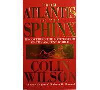 From Atlantis to the Sphinx: Recovering the Lost Wisdom of the Ancient World