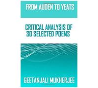 From Auden To Yeats: Critical Analysis Of 30 Selected Poems