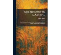 From Augustus to Augustine: Essays & Studies Dealing With the Contact and Conflict of Classic Paganism and Christianity