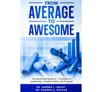 From Average To Awesome: The Excellence Blueprint- A Decade of Leadership, Transformation and Purpose