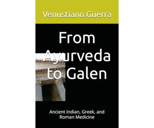 From Ayurveda to Galen: Ancient Indian, Gr nd Roman Medicine