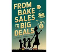 From Bake Sales to Big Deals: A Mother's Path to Financial Empowerment