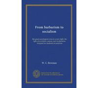 From barbarism to socialism: the great sociological crisis in a new light: the light of evolution, reason, and moderation. Adapted for students of socialism