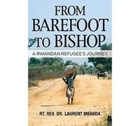 From Barefoot to Bishop: A Rwandan Refugee's Journey - [Livre en VO] Laurent Mbanda Phd Bishop (Auteur)