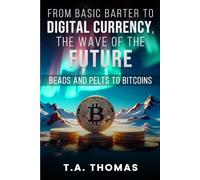 From Basic Barter to Digital Currency, the Wave of the Future: Beads and Pelts to Bitcoins