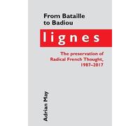 From Bataille To Badiou: Lignes, The Preservation Of Radical French Thought, 1987-2017